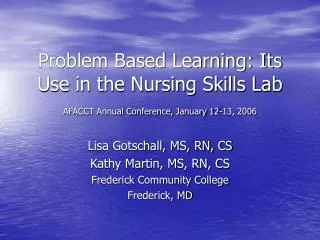 Problem Based Learning: Its Use in the Nursing Skills Lab AFACCT Annual Conference, January 12-13, 2006