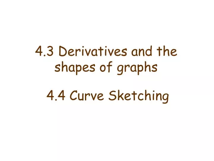 4 3 derivatives and the shapes of graphs 4 4 curve sketching