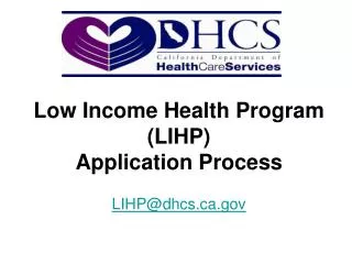 Low Income Health Program (LIHP) Application Process LIHP@dhcs