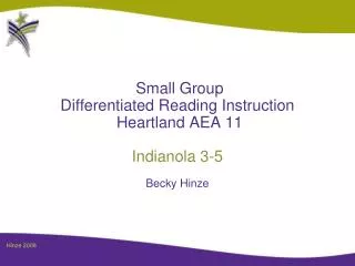 Small Group Differentiated Reading Instruction Heartland AEA 11 Indianola 3-5 Becky Hinze