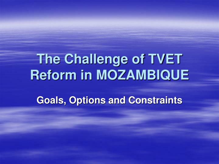 the challenge of tvet reform in mozambique