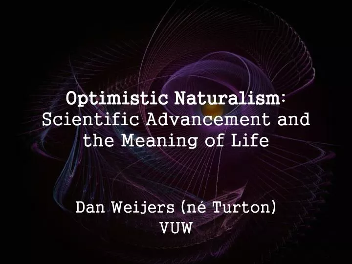 optimistic naturalism scientific advancement and the meaning of life