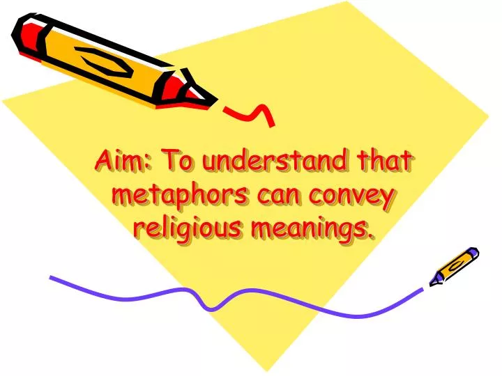 aim to understand that metaphors can convey religious meanings