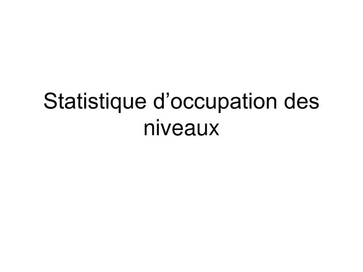 statistique d occupation des niveaux