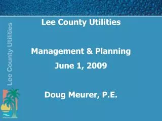 Lee County Utilities Management &amp; Planning June 1, 2009 Doug Meurer, P.E.