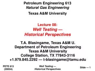 T.A. Blasingame, Texas A&amp;M U. Department of Petroleum Engineering Texas A&amp;M University College Station, TX 77843