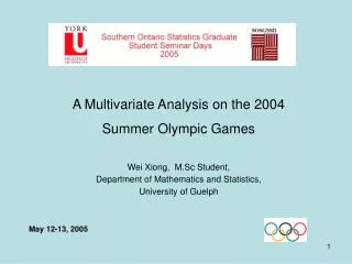 A Multivariate Analysis on the 2004 Summer Olympic Games Wei Xiong, M.Sc Student, Department of Mathematics and Stati