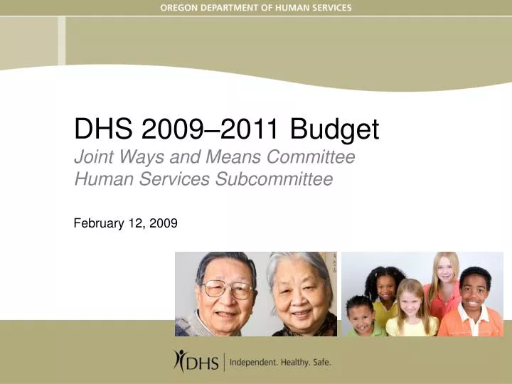 dhs 2009 2011 budget joint ways and means committee human services subcommittee february 12 2009