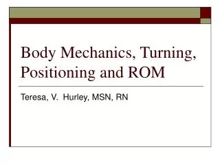 Body Mechanics, Turning, Positioning and ROM