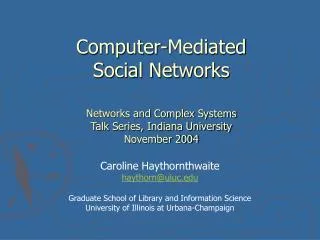 Computer-Mediated Social Networks Networks and Complex Systems Talk Series, Indiana University November 2004