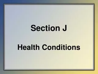 Section J Health Conditions