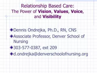 Relationship Based Care: The Power of Vision , Values , Voice , and Visibility