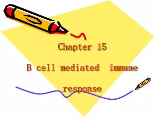 Chapter 15 B cell mediated immune response