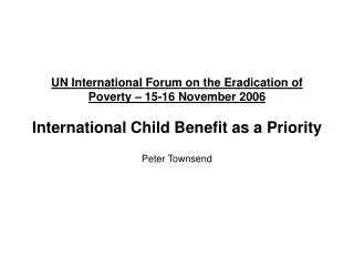 UN International Forum on the Eradication of Poverty – 15-16 November 2006 International Child Benefit as a Priority