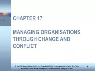 CHAPTER 17 MANAGING ORGANISATIONS THROUGH CHANGE AND CONFLICT
