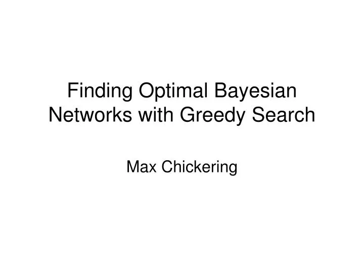 finding optimal bayesian networks with greedy search