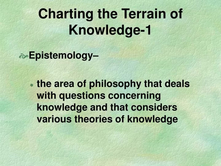 charting the terrain of knowledge 1