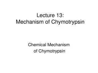 Lecture 13: Mechanism of Chymotrypsin