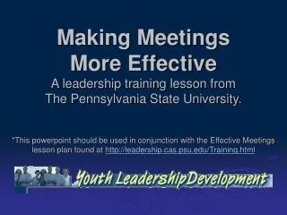 Making Meetings More Effective A leadership training lesson from The Pennsylvania State University.