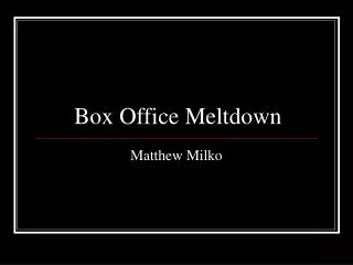 Box Office Meltdown