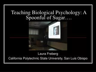 Teaching Biological Psychology: A Spoonful of Sugar….