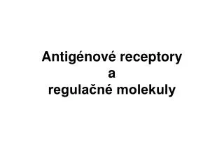 Antigénové receptory a regulačné molekuly