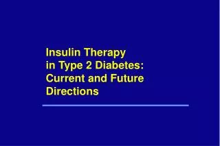 Insulin Therapy in Type 2 Diabetes: Current and Future Directions
