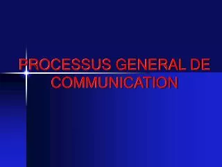 PROCESSUS GENERAL DE COMMUNICATION