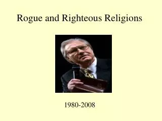 Rogue and Righteous Religions