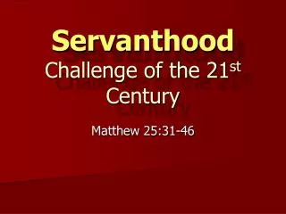 Servanthood Challenge of the 21 st Century