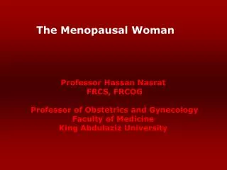 Professor Hassan Nasrat FRCS, FRCOG Professor of Obstetrics and Gynecology Faculty of Medicine King Abdulaziz Universi