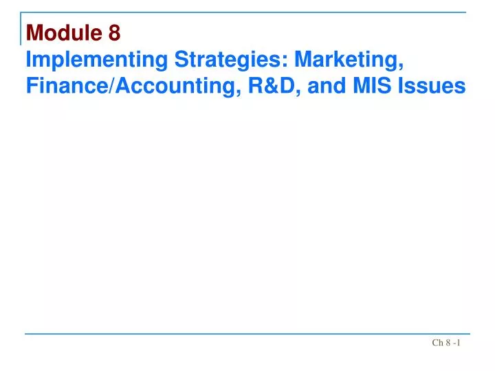 module 8 implementing strategies marketing finance accounting r d and mis issues