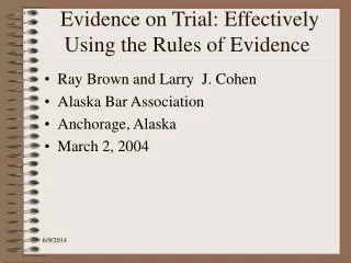 Evidence on Trial: Effectively Using the Rules of Evidence