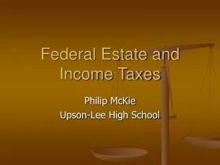 Federal Estate and Income Taxes