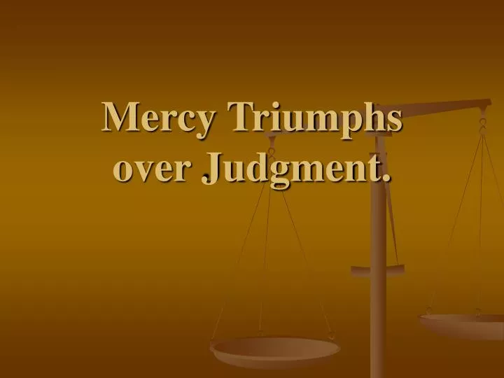 mercy triumphs over judgment