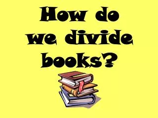 How do we divide books?