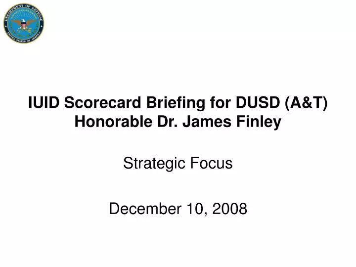 iuid scorecard briefing for dusd a t honorable dr james finley