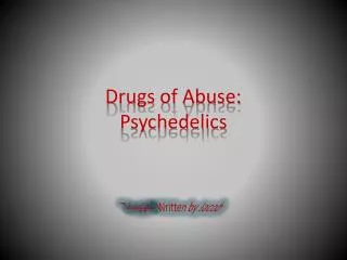 Drugs of Abuse: Psychedelics