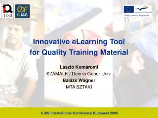 Innovative eLearning Tool for Quality Training Material László Komáromi SZÁMALK / Dennis Gabor Univ. Balázs Wágner MT