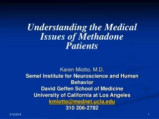 Understanding the Medical Issues of Methadone Patients Karen Miotto , M.D. Semel Institute for Neuroscience and Human