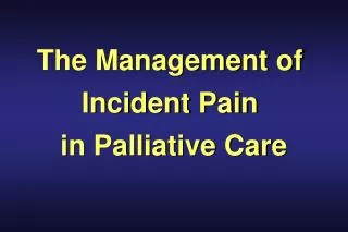 The Management of Incident Pain in Palliative Care
