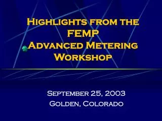 Highlights from the FEMP Advanced Metering Workshop