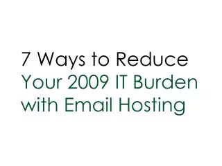 7 Ways to Reduce Your 2009 IT Burden with Email Hosting