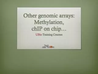 Other genomic arrays: Methylation, chIP on chip …