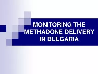 MONITORING THE METHADONE DELIVERY IN BULGARIA