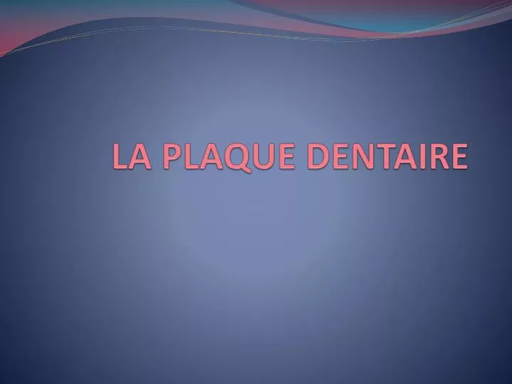 la plaque dentaire