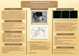 Physiologic Metronome Team Members: Ben Fleming, Cole Drifka, and Jeff Theisen Clients: Dr. Bill Fahl and Vanessa Young