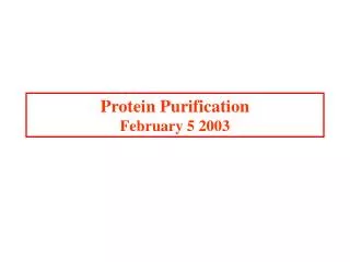 Protein Purification February 5 2003