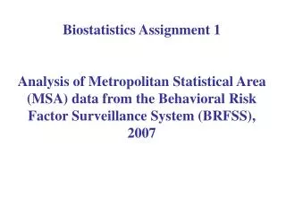 Biostatistics Assignment 1 Analysis of Metropolitan Statistical Area (MSA) data from the Behavioral Risk Factor Surveill