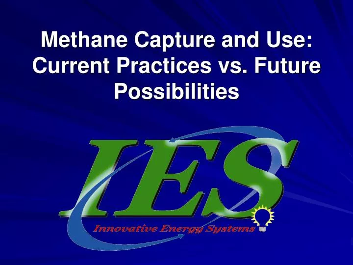 methane capture and use current practices vs future possibilities